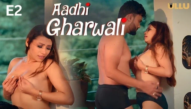 Aadhi Gharwali Part 1 E02 2025 Hindi Hot Web Series – Ullu